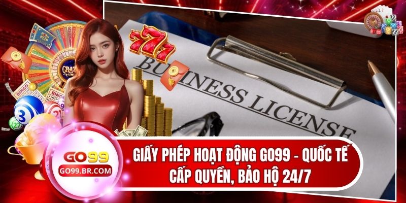 Giấy Phép Hoạt Động Go99 - Quốc Tế Cấp Quyền, Bảo Hộ 24/7