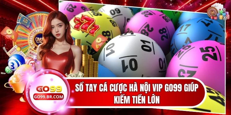 Sổ Tay Cá Cược Hà Nội Vip Go99 Giúp Kiếm Tiền Lớn