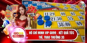 Hồ Chí Minh Vip Go99 - Kết Quả Tức Thì, Trao Thưởng 3s