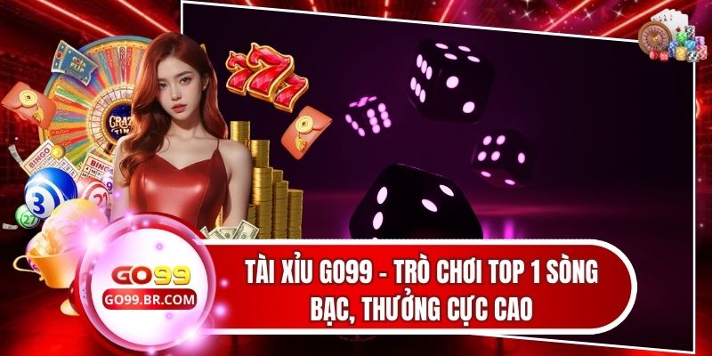 Tài Xỉu Go99 - Trò Chơi Top 1 Sòng Bạc, Thưởng Cực Cao