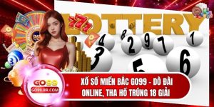 Xổ Số Miền Bắc Go99 - Dò Đài Online, Tha Hồ Trúng 18 Giải