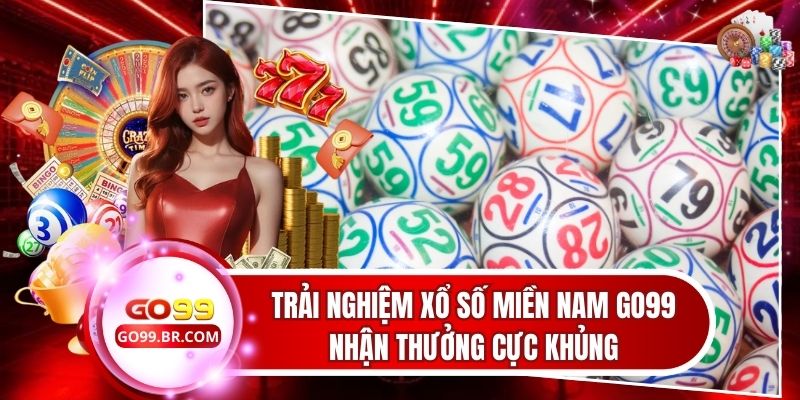 Trải Nghiệm Xổ Số Miền Nam Go99 Nhận Thưởng Cực Khủng